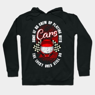 Some Of Us Grew Up Playing With Cars The Lucky Ones Still Do Hoodie